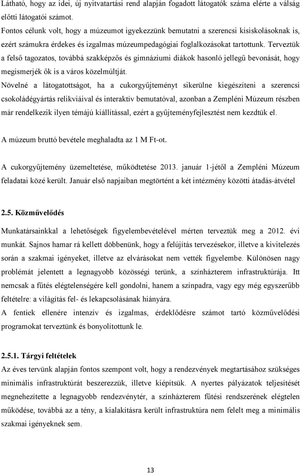 Terveztük a felső tagozatos, továbbá szakképzős és gimnáziumi diákok hasonló jellegű bevonását, hogy megismerjék ők is a város közelmúltját.
