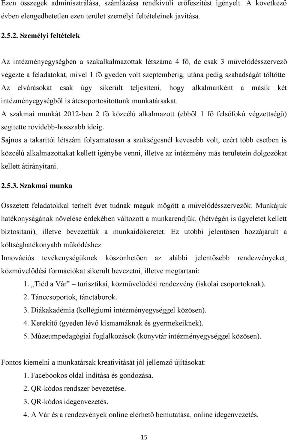 töltötte. Az elvárásokat csak úgy sikerült teljesíteni, hogy alkalmanként a másik két intézményegységből is átcsoportosítottunk munkatársakat.