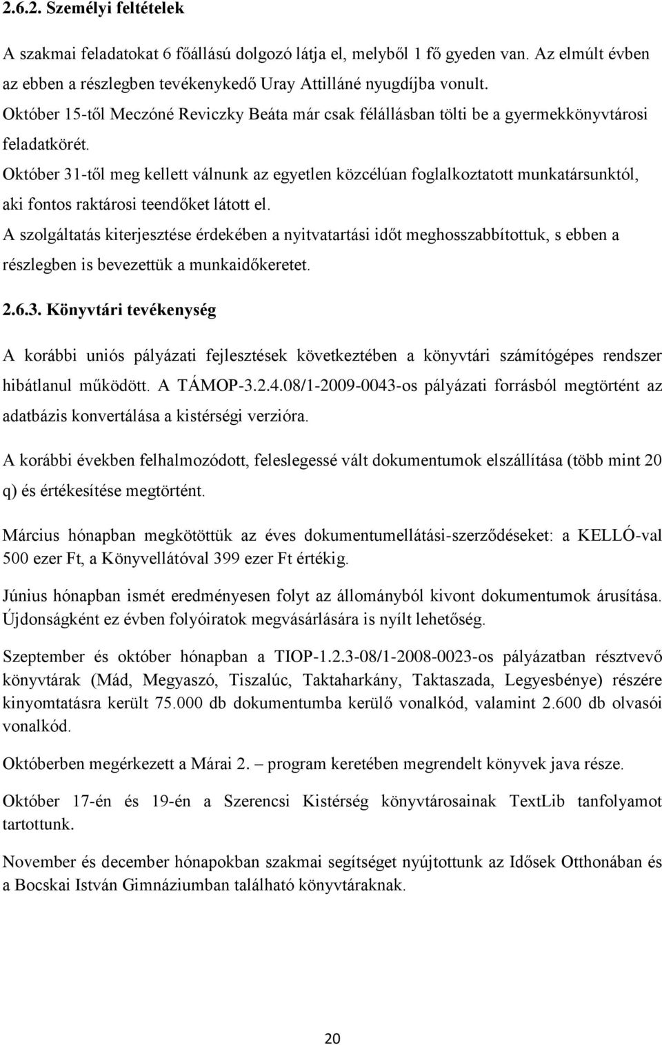 Október 31-től meg kellett válnunk az egyetlen közcélúan foglalkoztatott munkatársunktól, aki fontos raktárosi teendőket látott el.