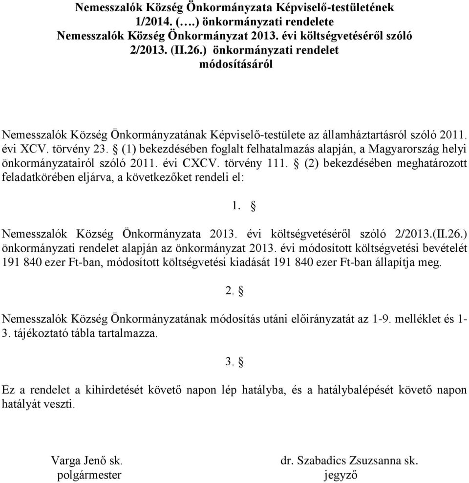 (1) bekezdésében foglalt felhatalmazás alapján, a Magyarország helyi önkormányzatairól szóló 2011. évi CXCV. törvény 111.