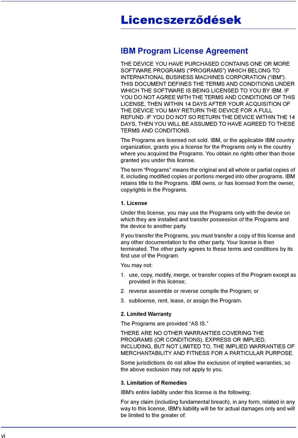 IF YOU DO NOT AGREE WITH THE TERMS AND CONDITIONS OF THIS LICENSE, THEN WITHIN 14 DAYS AFTER YOUR ACQUISITION OF THE DEVICE YOU MAY RETURN THE DEVICE FOR A FULL REFUND.