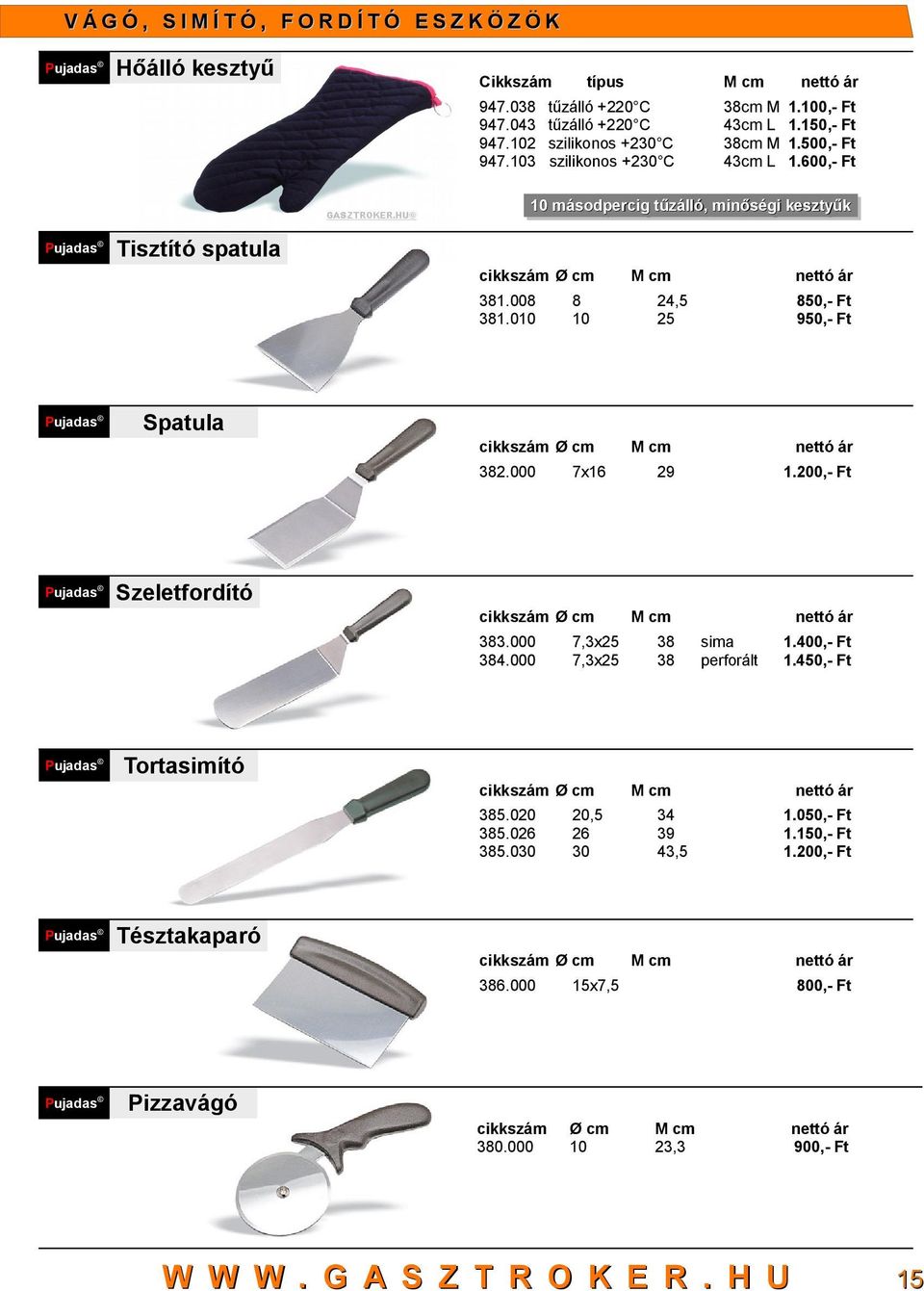 1,- Ft 1.0,- Ft 1.00,- Ft másodpercig másodpercig tűzálló, tűzálló, minőségi minőségi kesztyűk kesztyűk Tisztító spatula 381.008 381.0 8 382.000 7x1 383.