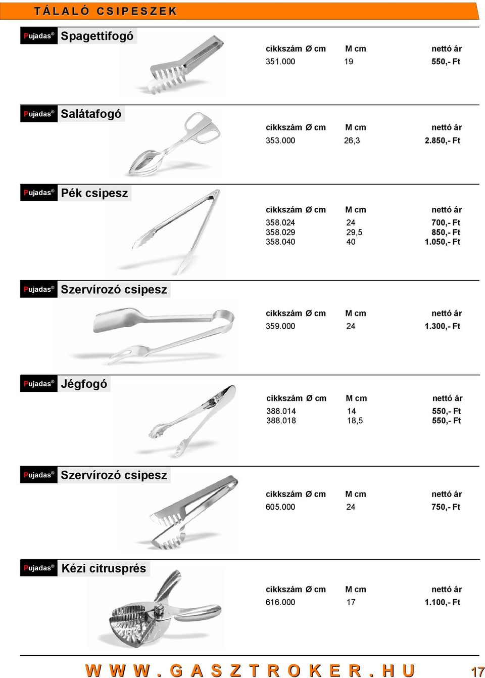 8,- Ft Pék csipesz 700,- Ft 8,- Ft 1.0,- Ft Szervírozó csipesz 1.