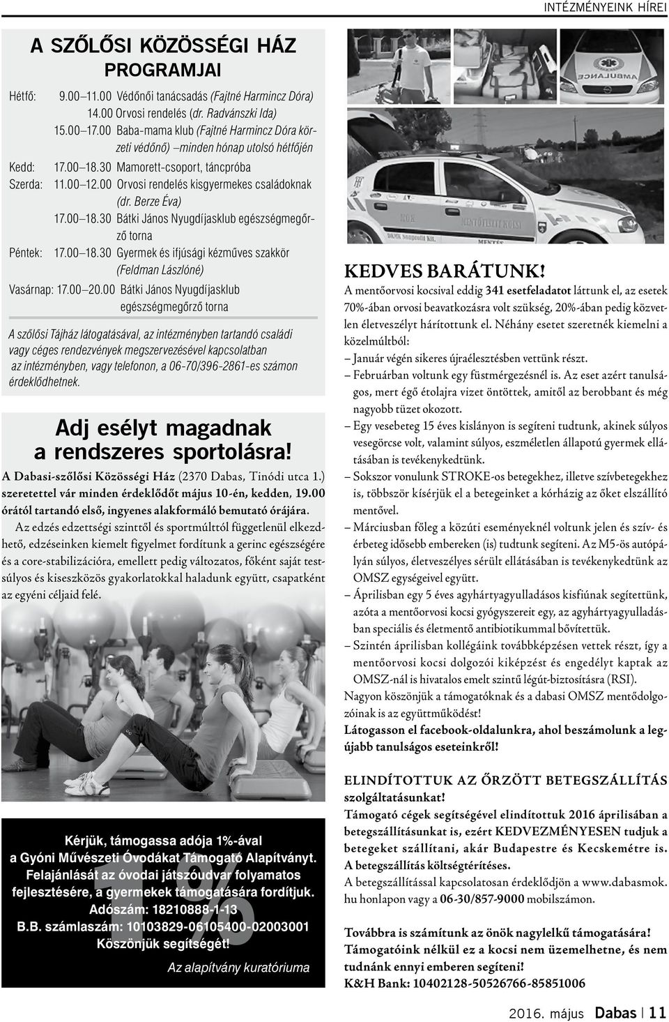 Berze Éva) 17.00 18.30 Bátki János Nyugdíjasklub egészségmegőrző torna Péntek: 17.00 18.30 Gyermek és ifjúsági kézműves szakkör (Feldman Lászlóné) Vasárnap: 17.00 20.