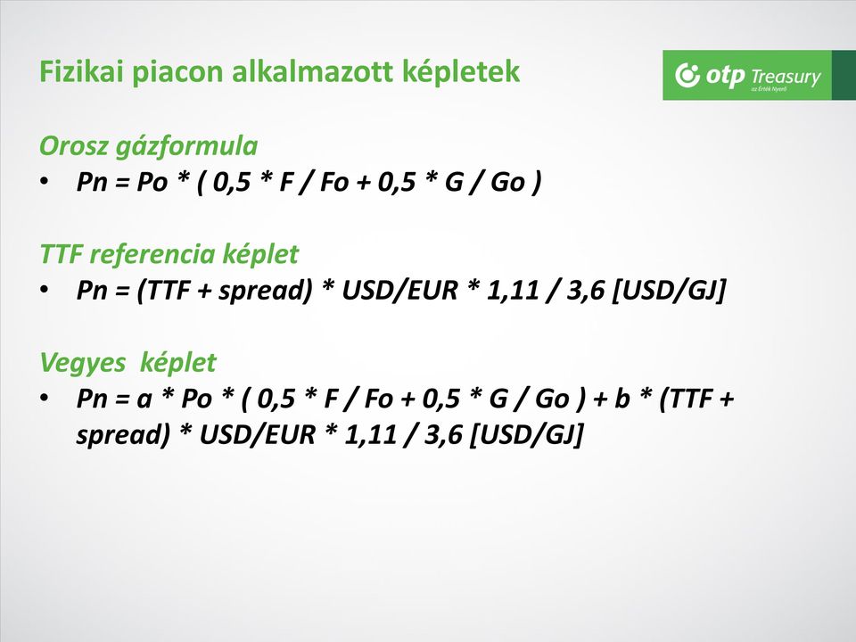 USD/EUR * 1,11 / 3,6 [USD/GJ] Vegyes képlet Pn = a * Po * ( 0,5 * F /