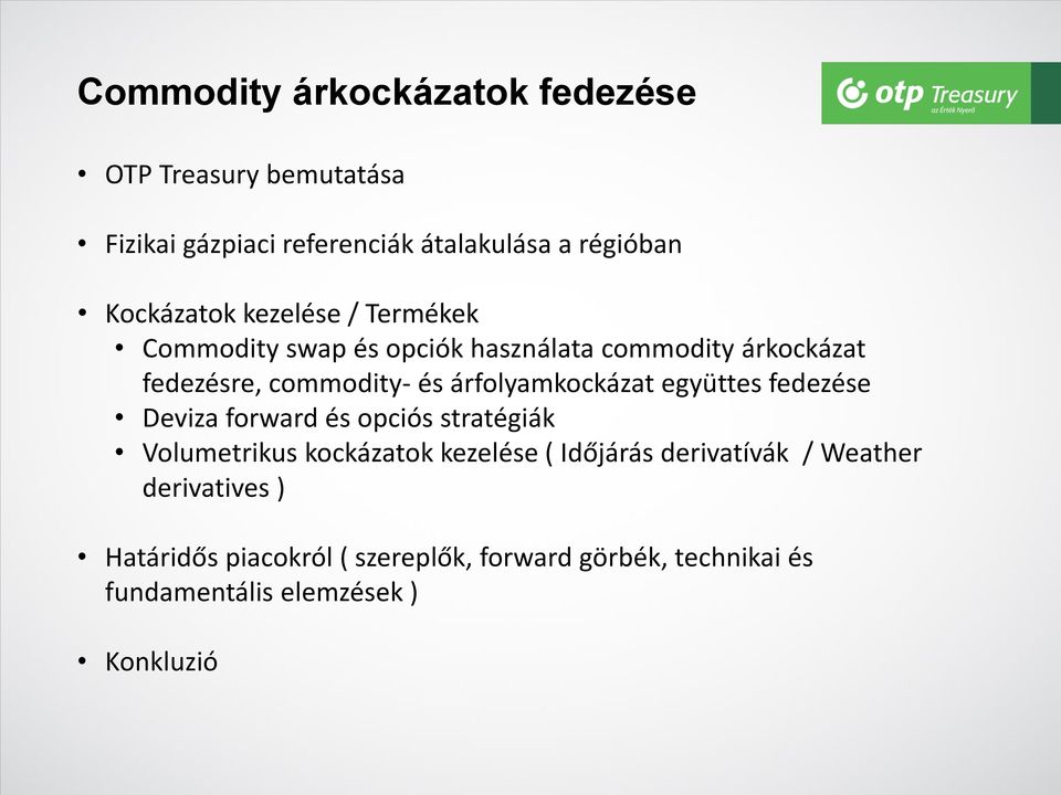 árfolyamkockázat együttes fedezése Deviza forward és opciós stratégiák Volumetrikus kockázatok kezelése ( Időjárás