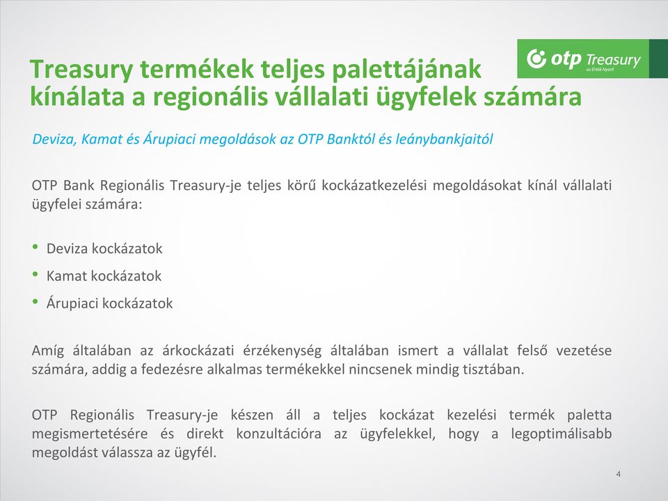 az árkockázati érzékenység általában ismert a vállalat felső vezetése számára, addig a fedezésre alkalmas termékekkel nincsenek mindig tisztában.