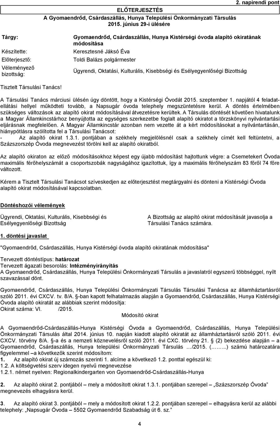 Gyomaendrőd, Csárdaszállás, Hunya Kistérségi óvoda alapító okiratának módosítása Ügyrendi, Oktatási, Kulturális, Kisebbségi és Esélyegyenlőségi Bizottság A Társulási Tanács márciusi ülésén úgy