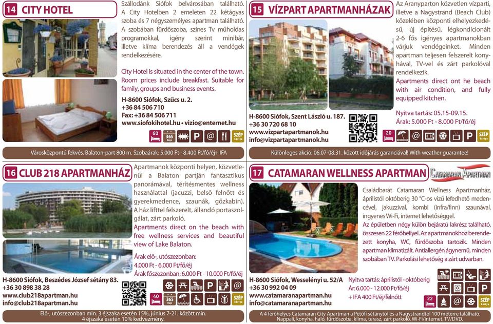 Room prices include breakfast. Suitable for family, groups and business events. H-8600 Siófok, Szűcs 2. +36 84 506 710 Fax: +36 84 506 711 www.siofokihotel.hu vizioenternet.