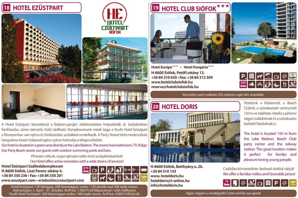 Komplexumunk másik tagja a Youth Hotel Ezüstpart a főszezonban van nyitva és fürdőszobás szobákkal rendelkezik.