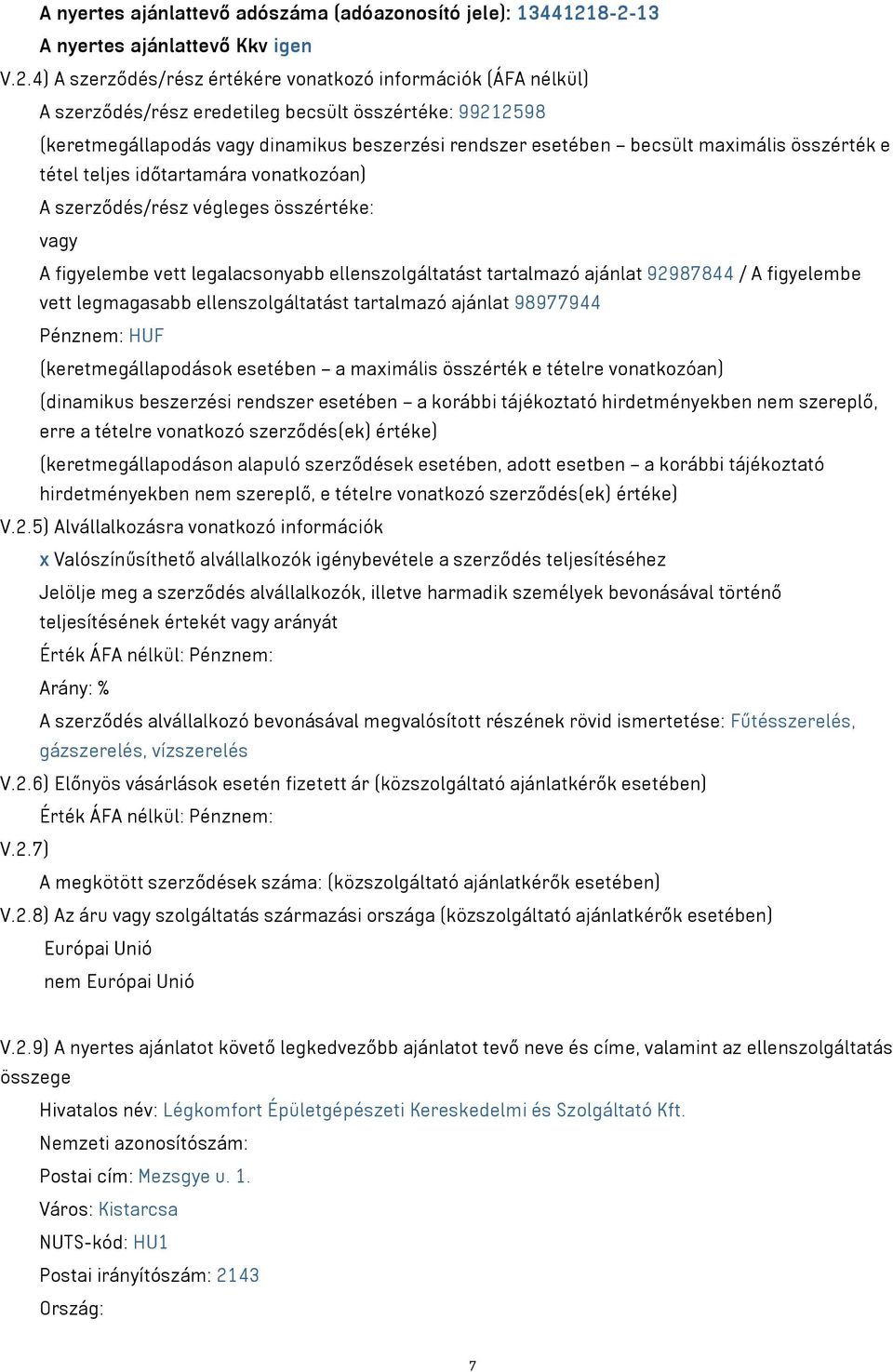 beszerzési rendszer esetében becsült maximális összérték e tétel teljes időtartamára vonatkozóan) A szerződés/rész végleges összértéke: vagy A figyelembe vett legalacsonyabb ellenszolgáltatást