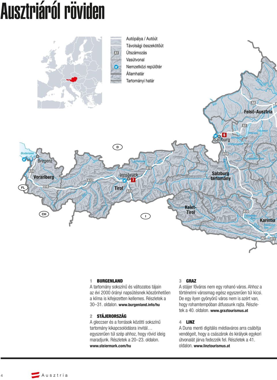 com/hu 3 GRAZ A stájer főváros nem egy rohanó város. Ahhoz a történelmi városmag egész egyszerűen túl kicsi. De egy ilyen gyönyörű város nem is azért van, hogy rohamtempóban átfussunk rajta.