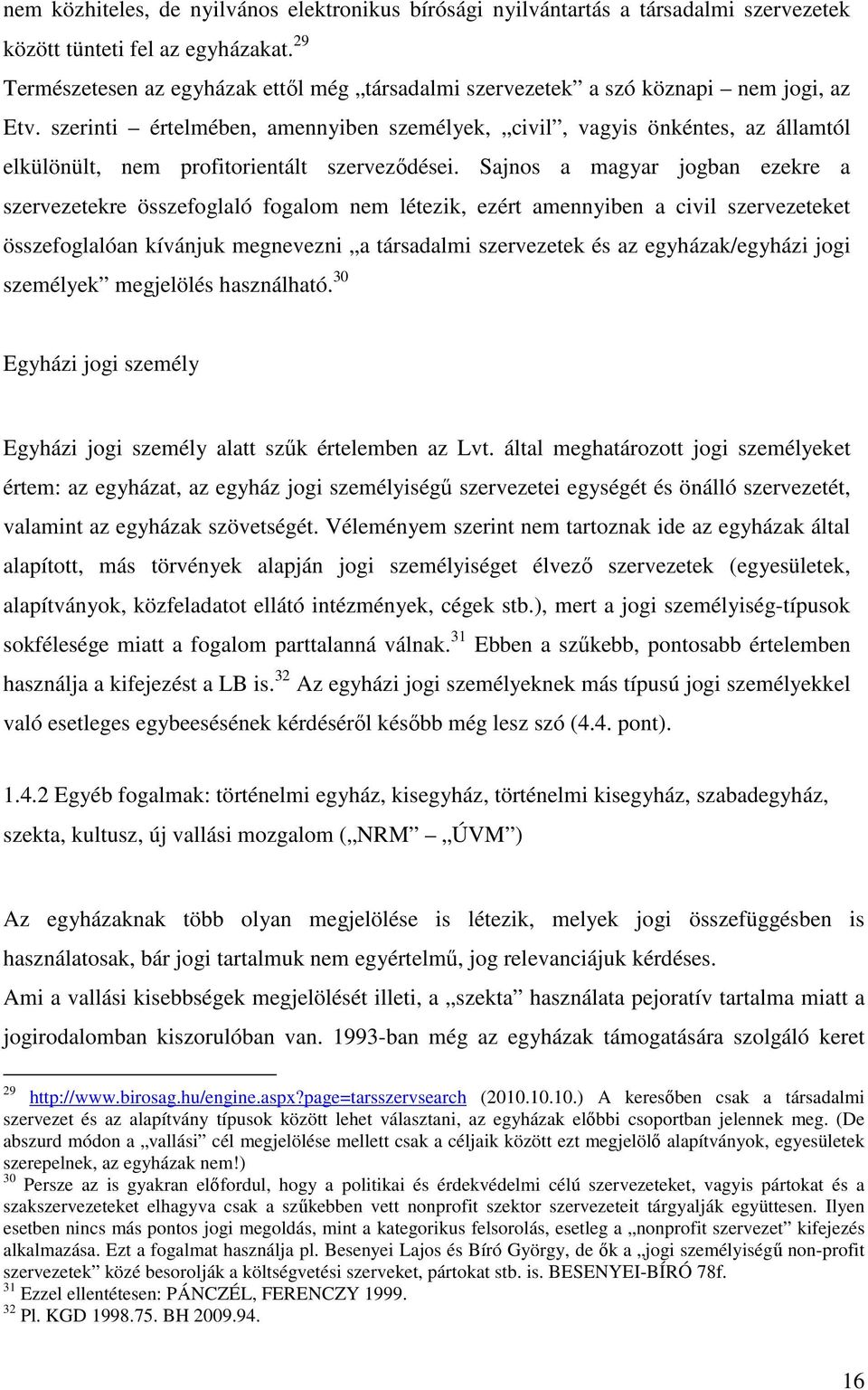 szerinti értelmében, amennyiben személyek, civil, vagyis önkéntes, az államtól elkülönült, nem profitorientált szervezıdései.