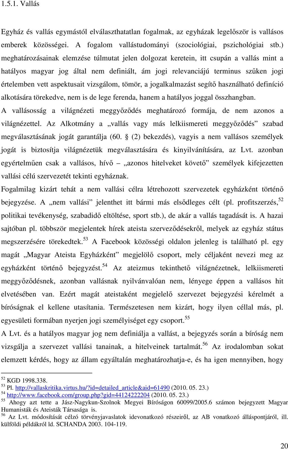 aspektusait vizsgálom, tömör, a jogalkalmazást segítı használható definíció alkotására törekedve, nem is de lege ferenda, hanem a hatályos joggal összhangban.