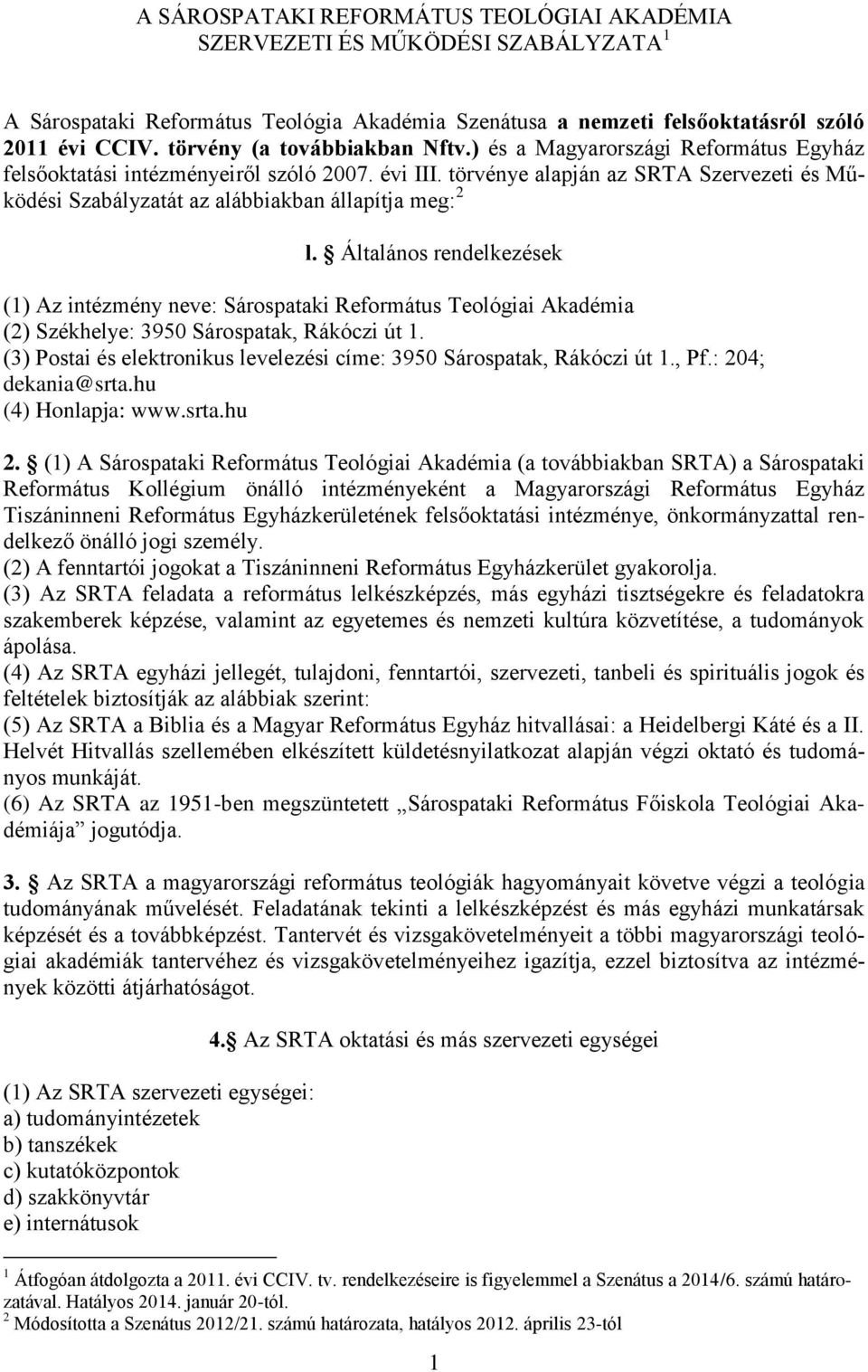 törvénye alapján az SRTA Szervezeti és Működési Szabályzatát az alábbiakban állapítja meg: 2 l.