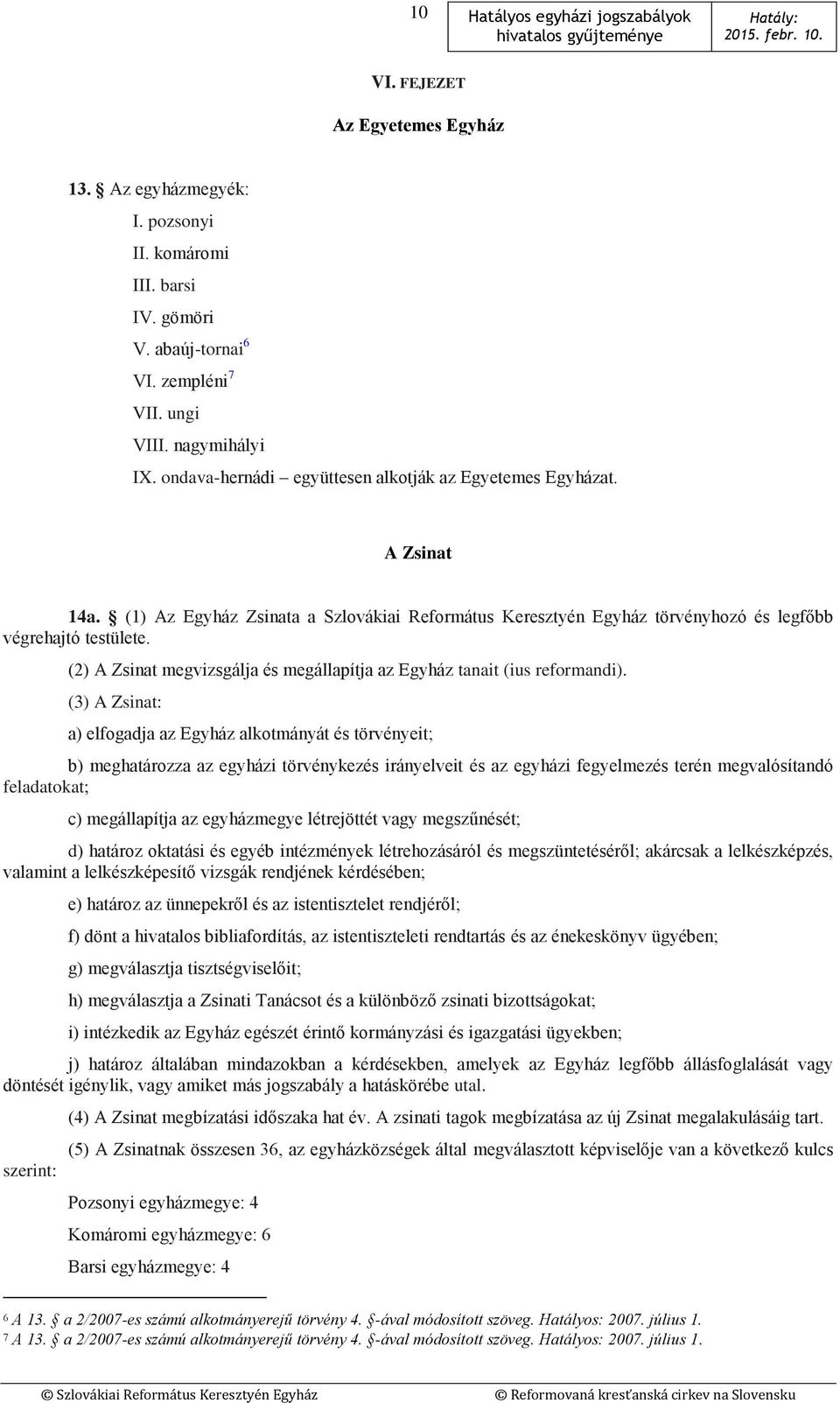 (2) A Zsinat megvizsgálja és megállapítja az Egyház tanait (ius reformandi).