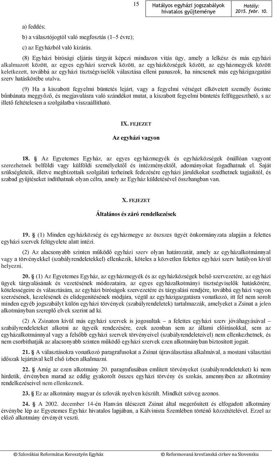 keletkezett, továbbá az egyházi tisztségviselők választása elleni panaszok, ha nincsenek más egyházigazgatási szerv hatáskörébe utalva.
