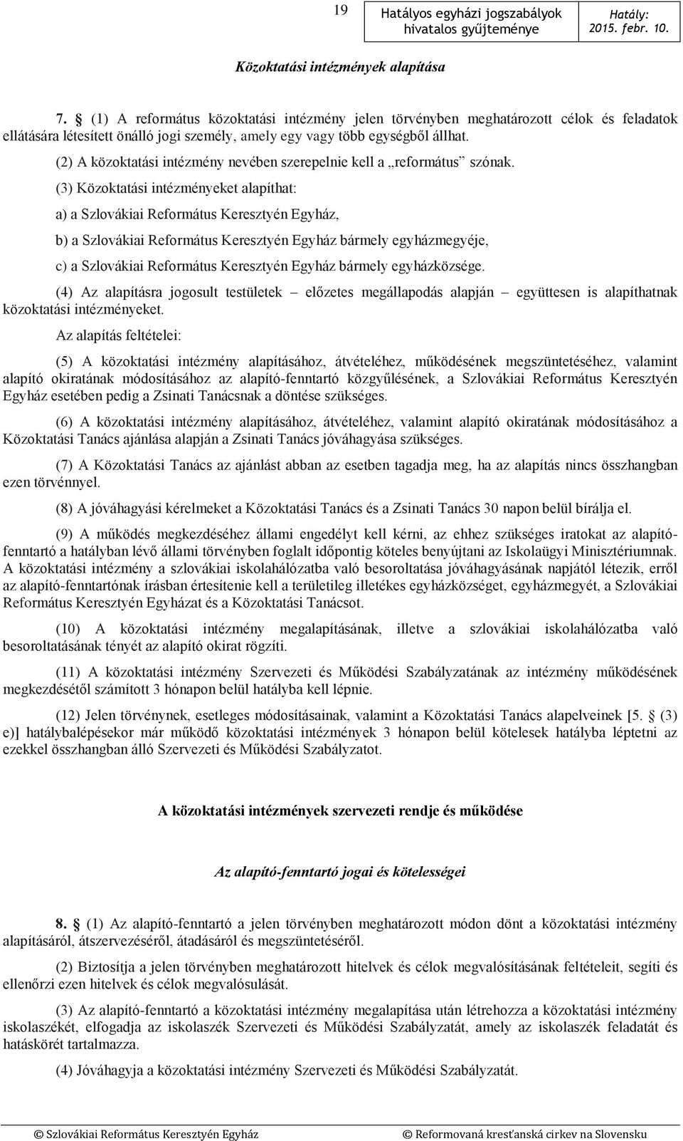 (2) A közoktatási intézmény nevében szerepelnie kell a református szónak.