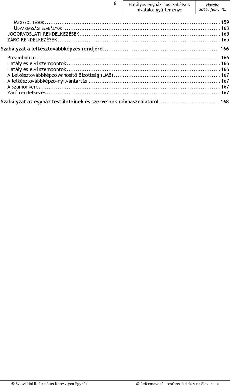 .. 166 Hatály és elvi szempontok... 166 A Lelkésztovábbképző Minősítő Bizottság (LMB).