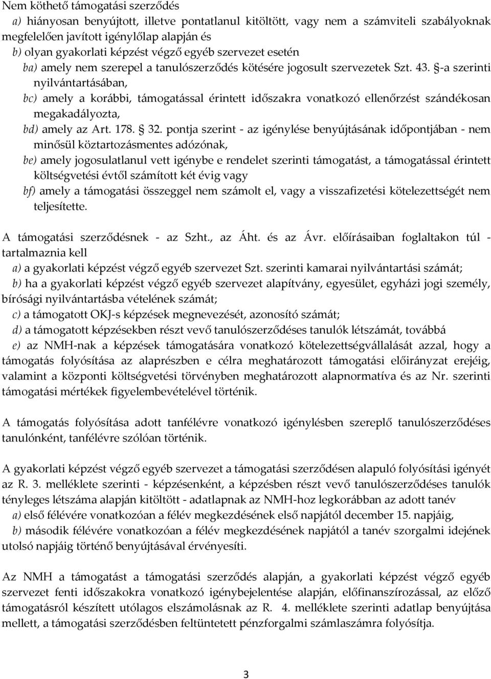 -a szerinti nyilvántartásában, bc) amely a korábbi, támogatással érintett időszakra vonatkozó ellenőrzést szándékosan megakadályozta, bd) amely az Art. 178. 32.