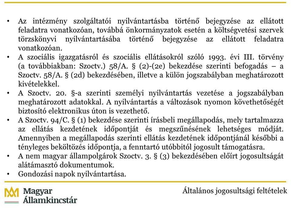 (2)-(2e) bekezdése szerinti befogadás a Szoctv. 58/A. (2d) bekezdésében, illetve a külön jogszabályban meghatározott kivételekkel. A Szoctv. 20.