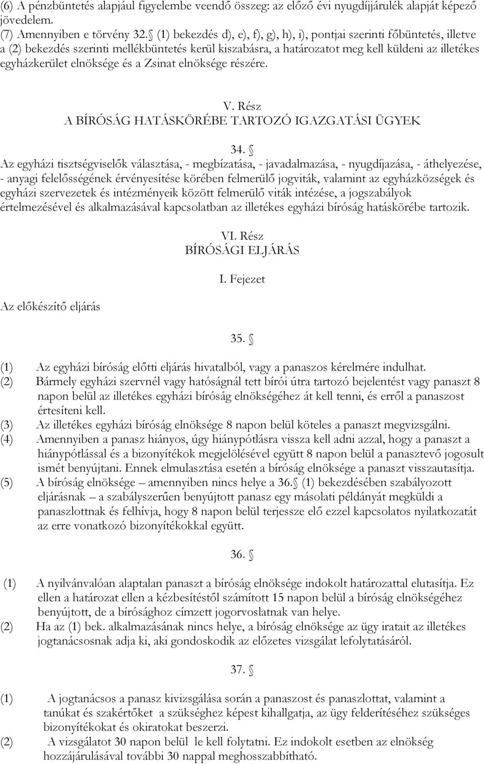 és a Zsinat elnöksége részére. V. Rész A BÍRÓSÁG HATÁSKÖRÉBE TARTOZÓ IGAZGATÁSI ÜGYEK 34.