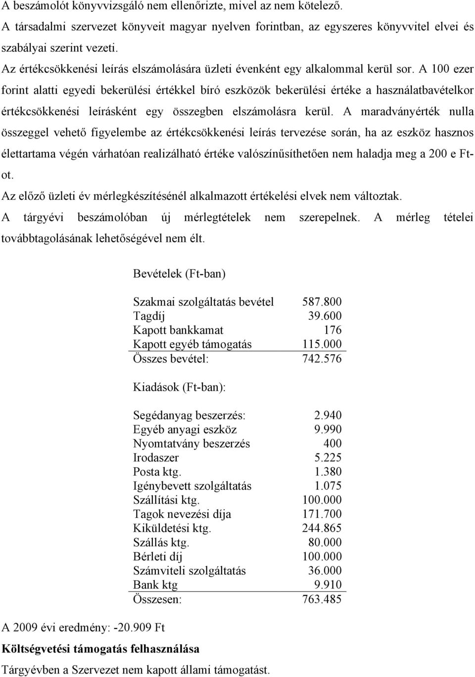 A 100 ezer forint alatti egyedi bekerülési értékkel bíró eszközök bekerülési értéke a használatbavételkor értékcsökkenési leírásként egy összegben elszámolásra kerül.