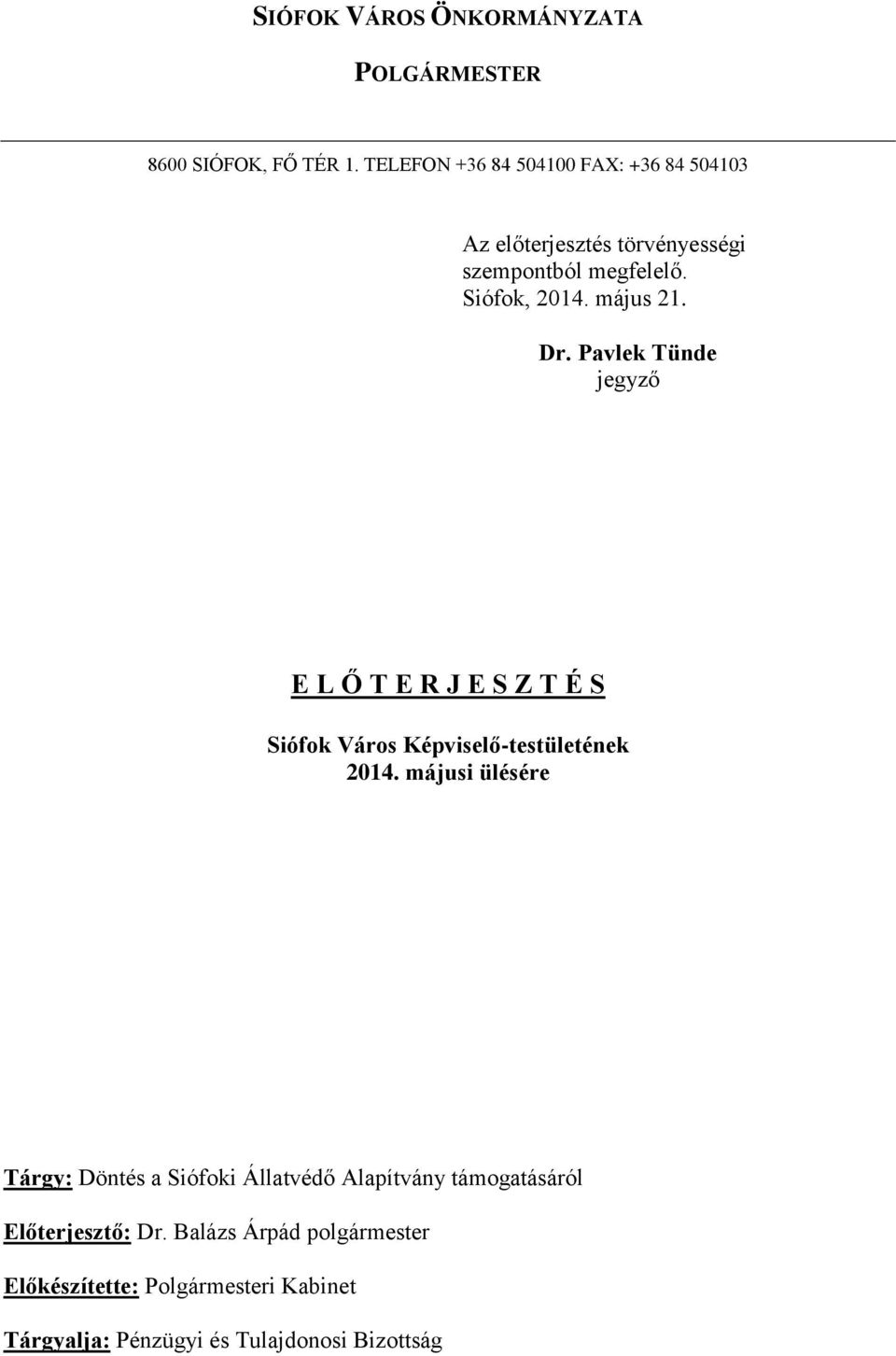 Dr. Pavlek Tünde jegyző E L Ő T E R J E S Z T É S Siófok Város Képviselő-testületének 2014.