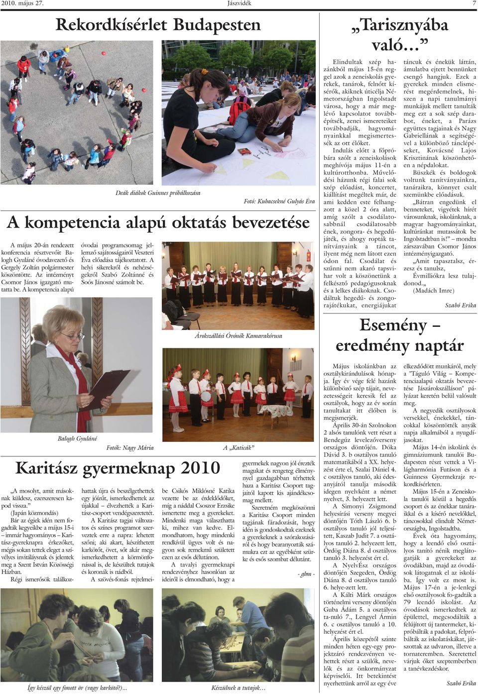 Gyuláné óvodavezetõ és Gergely Zoltán polgármester köszöntötte. Az intézményt Csomor János igazgató mutatta be.