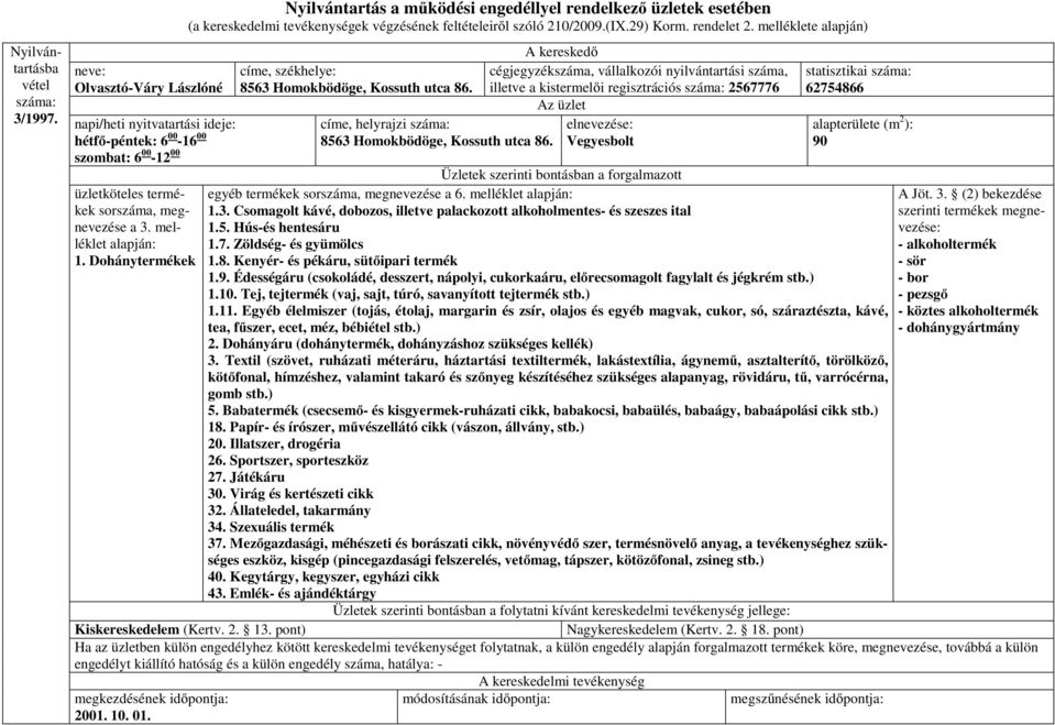 210/2009.(IX.29) Korm. rendelet 2. melléklete alapján) 8563 Homokbödöge, Kossuth utca 86. címe, helyrajzi 8563 Homokbödöge, Kossuth utca 86.