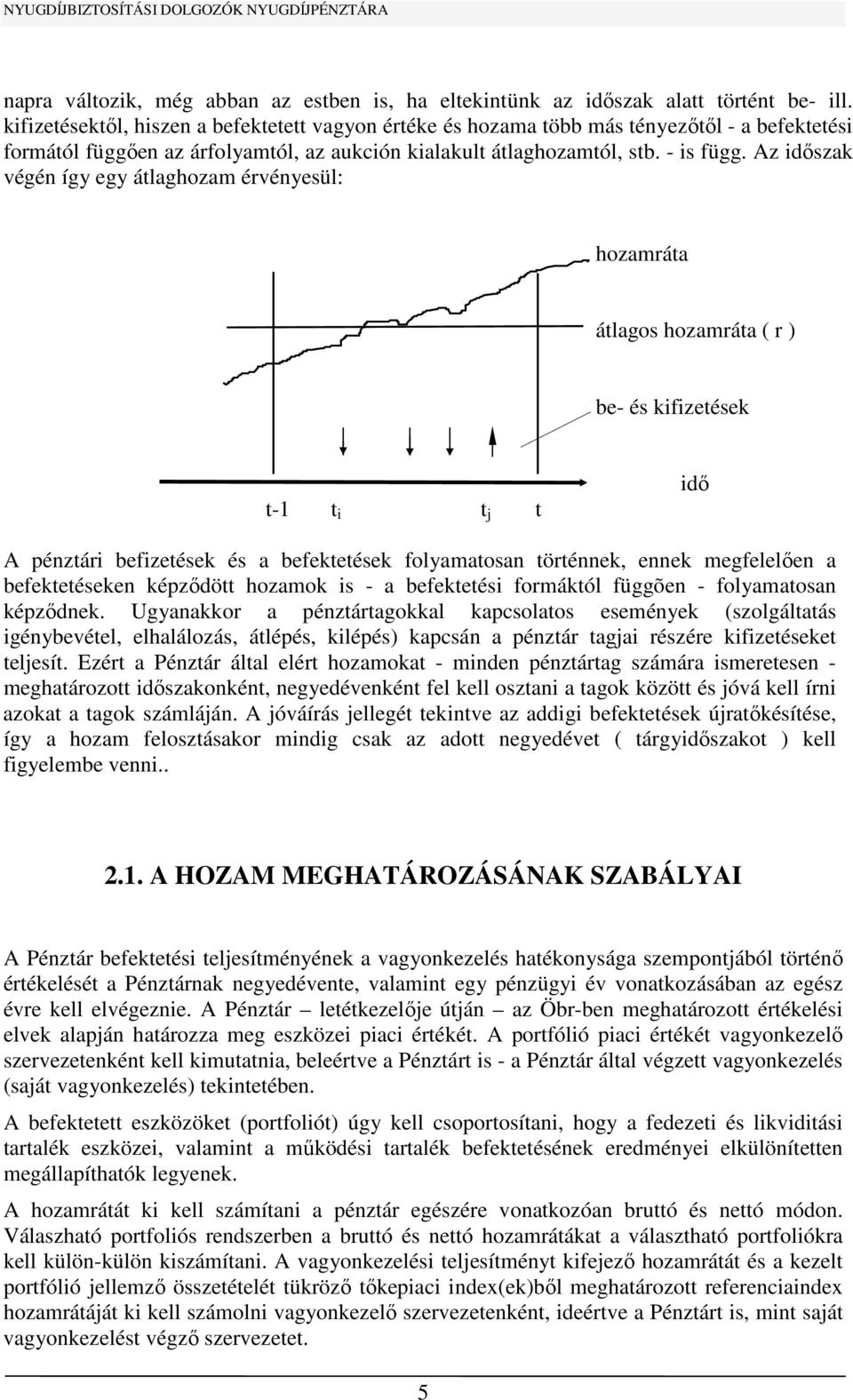 Az időszak végén így egy átlaghozam érvényesül: hozamráta átlagos hozamráta ( r ) be- és kifizetések t-1 t i t j t idő A pénztári befizetések és a befektetések folyamatosan történnek, ennek