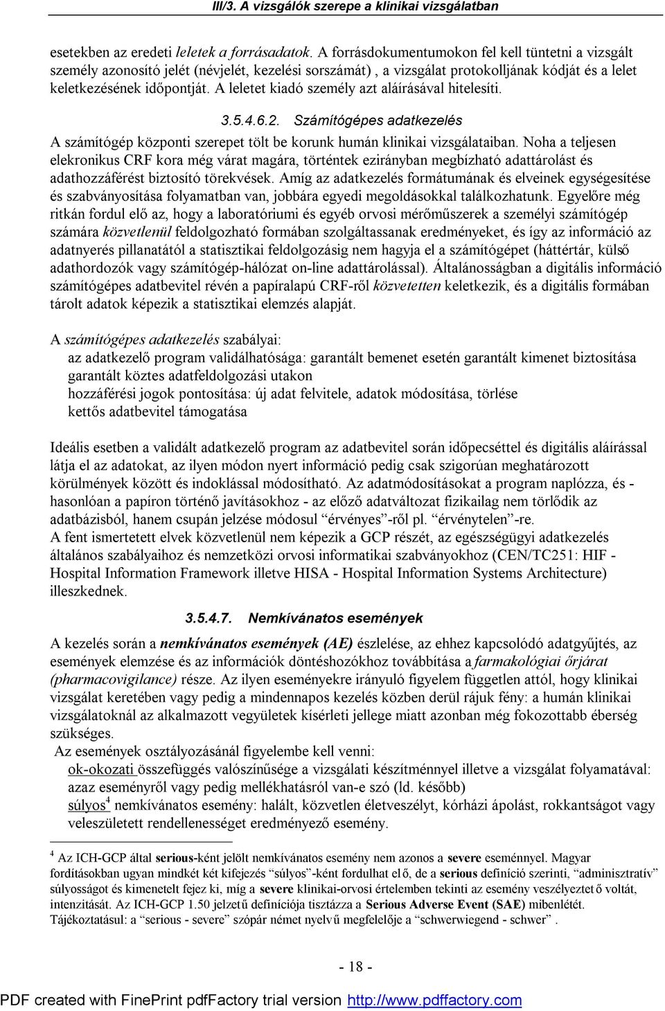 A leletet kiadó személy azt aláírásával hitelesíti. 3.5.4.6.2. Számítógépes adatkezelés A számítógép központi szerepet tölt be korunk humán klinikai vizsgálataiban.