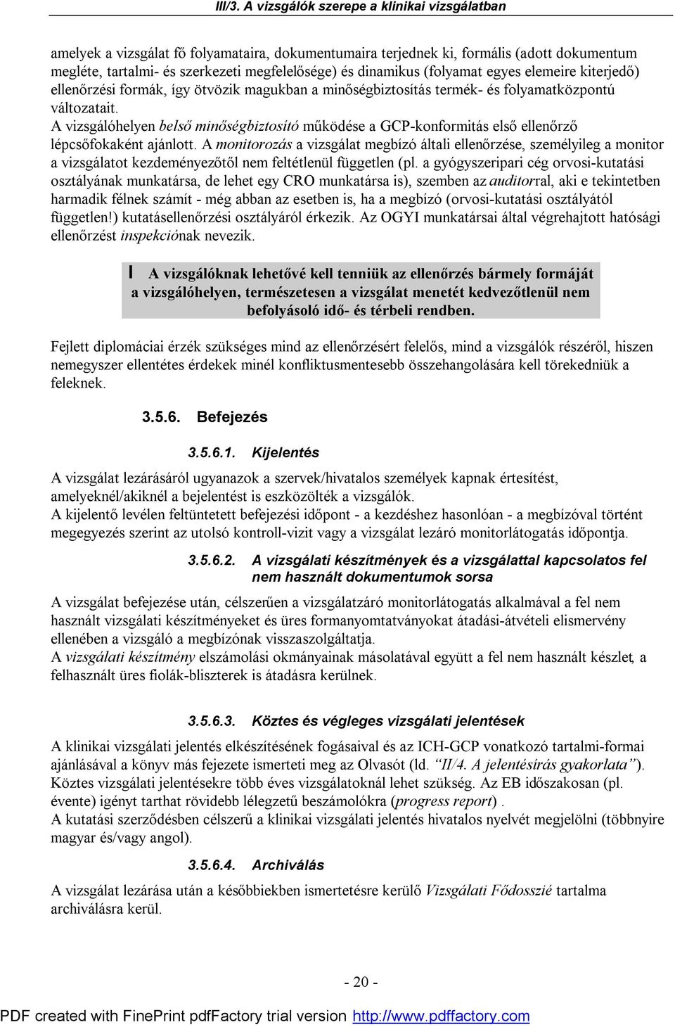 A vizsgálóhelyen belső minőségbiztosító működése a GCP-konformitás első ellenőrző lépcsőfokaként ajánlott.