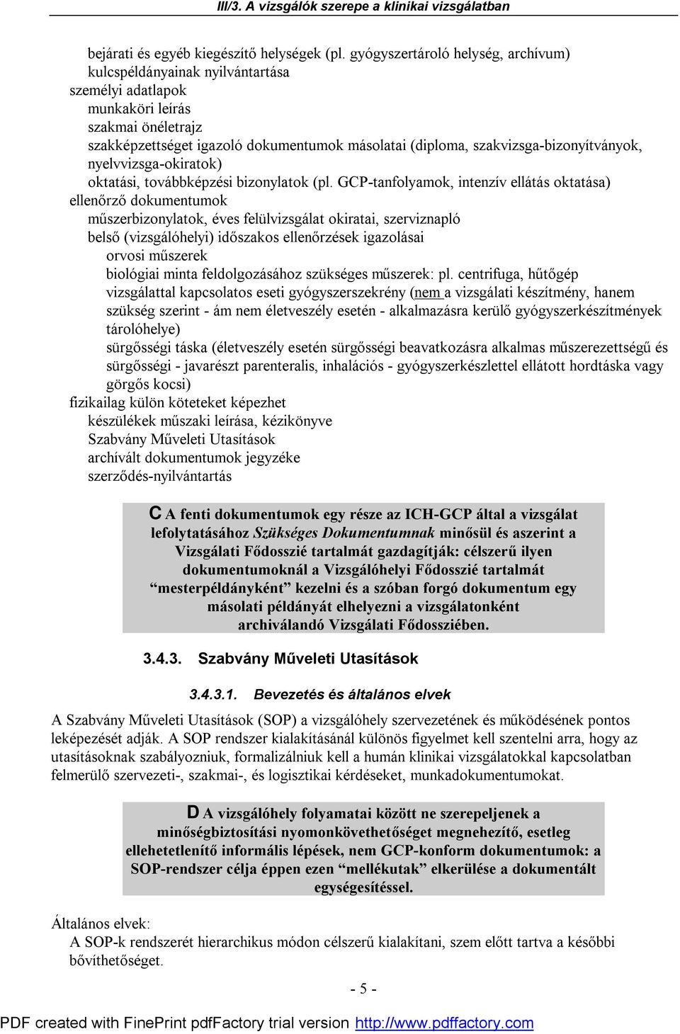 szakvizsga-bizonyítványok, nyelvvizsga-okiratok) oktatási, továbbképzési bizonylatok (pl.