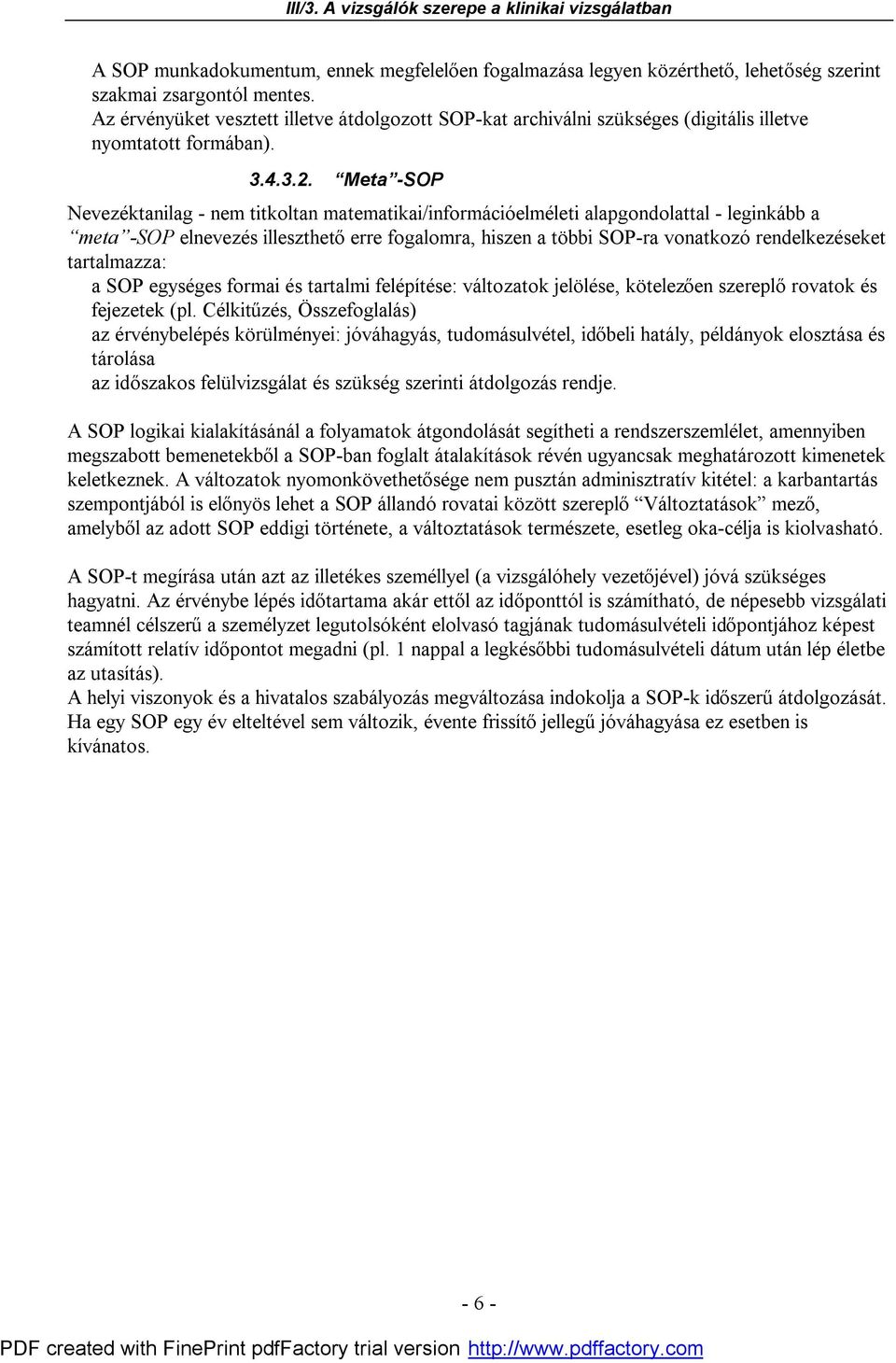 Meta -SOP Nevezéktanilag - nem titkoltan matematikai/információelméleti alapgondolattal - leginkább a meta -SOP elnevezés illeszthető erre fogalomra, hiszen a többi SOP-ra vonatkozó rendelkezéseket