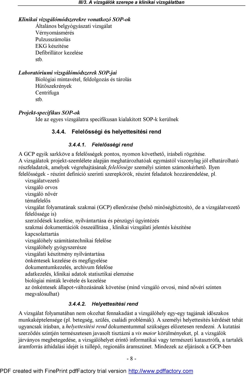 Projekt-specifikus SOP-ok Ide az egyes vizsgálatra specifikusan kialakított SOP-k kerülnek 3.4.4. Felelősségi és helyettesítési rend 3.4.4.1.
