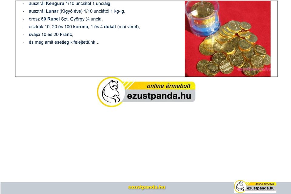 György ¼ uncia, - osztrák 10, 20 és 100 korona, 1 és 4 dukát