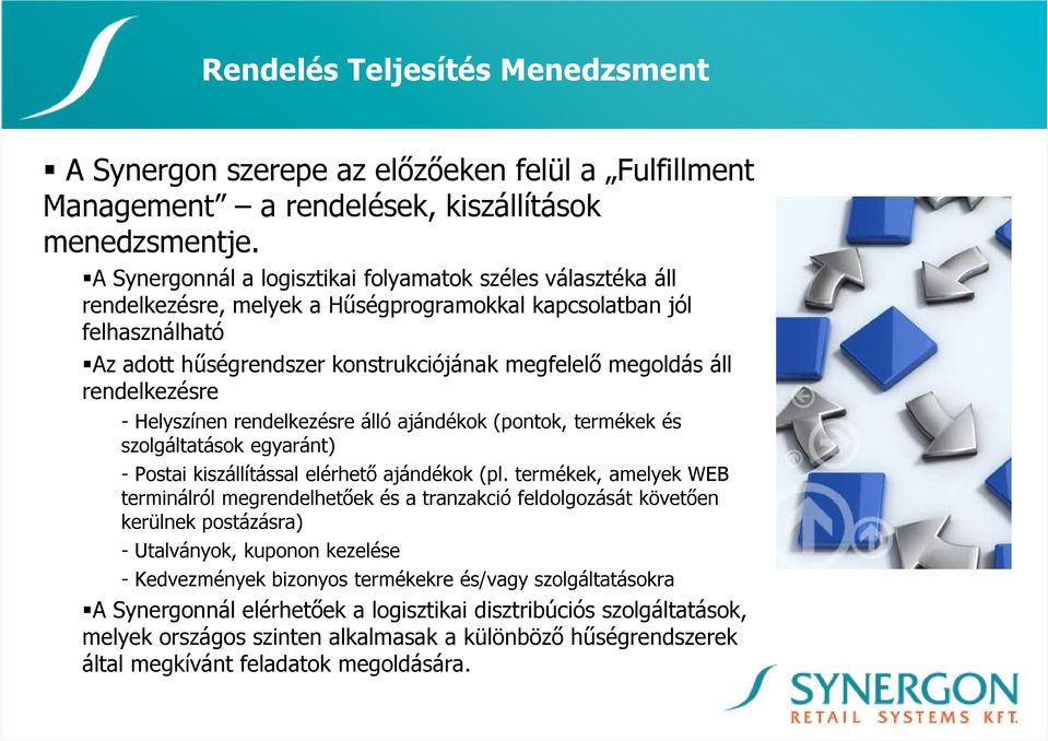 rendelkezésre - Helyszínen rendelkezésre álló ajándékok (pontok, termékek és szolgáltatások egyaránt) - Postai kiszállítással elérhetı ajándékok (pl.