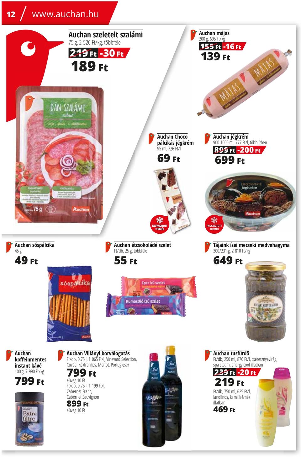 ml, 777 Ft/l, több ízben 899 Ft 699 Ft -200 Ft Auchan sóspálcika 45 g 49 Ft Auchan étcsokoládé szelet Ft/db, 25 g, többféle 55 Ft Tájaink ízei mecseki medvehagyma 300/231 g, 2 81/kg 649 Ft Auchan ko