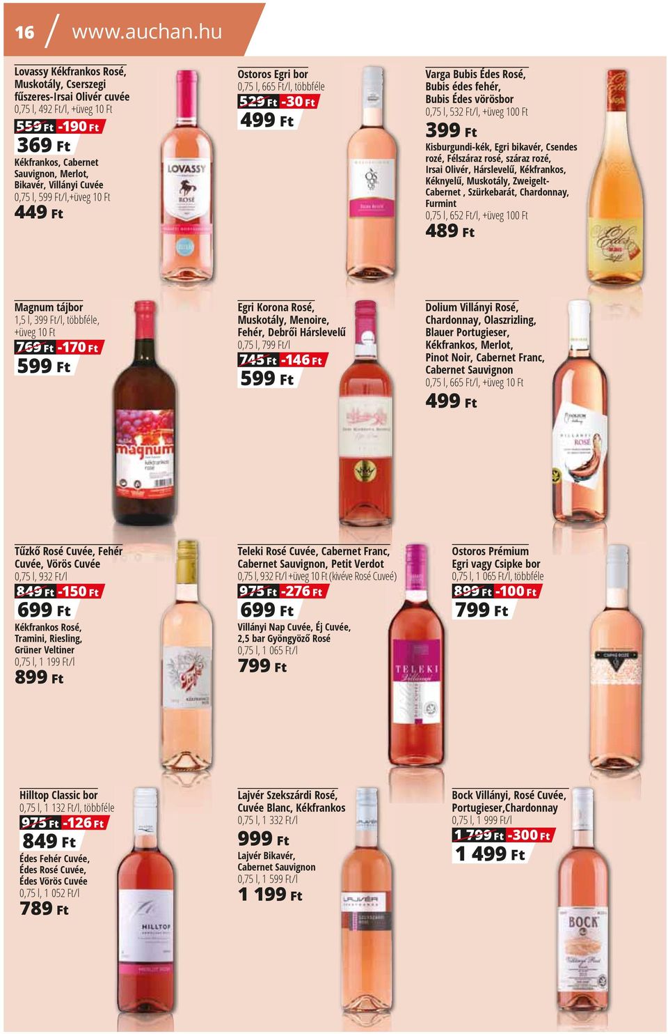 599 Ft/l,+üveg 1 449 Ft Ostoros Egri bor 0,75 l, 665 Ft/l, többféle 529 Ft -30 Ft 499 Ft Varga Bubis Édes Rosé, Bubis édes fehér, Bubis Édes vörösbor 0,75 l, 532 Ft/l, +üveg 10 399 Ft