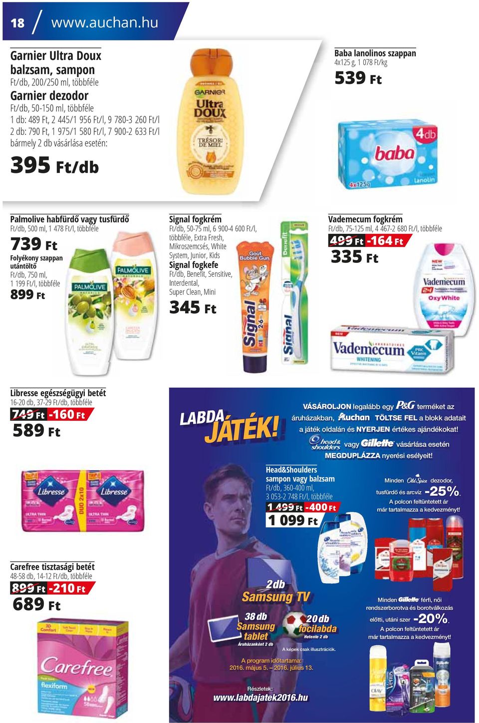 bármely 2 db vásárlása esetén: 395 Ft/db Baba lanolinos szappan 4x125 g, 1 078 Ft/kg 539 Ft Palmolive habfürd vagy tusfürd Ft/db, 500 ml, 1 478 Ft/l, többféle 739 Ft Folyékony szappan utántölt Ft/db,