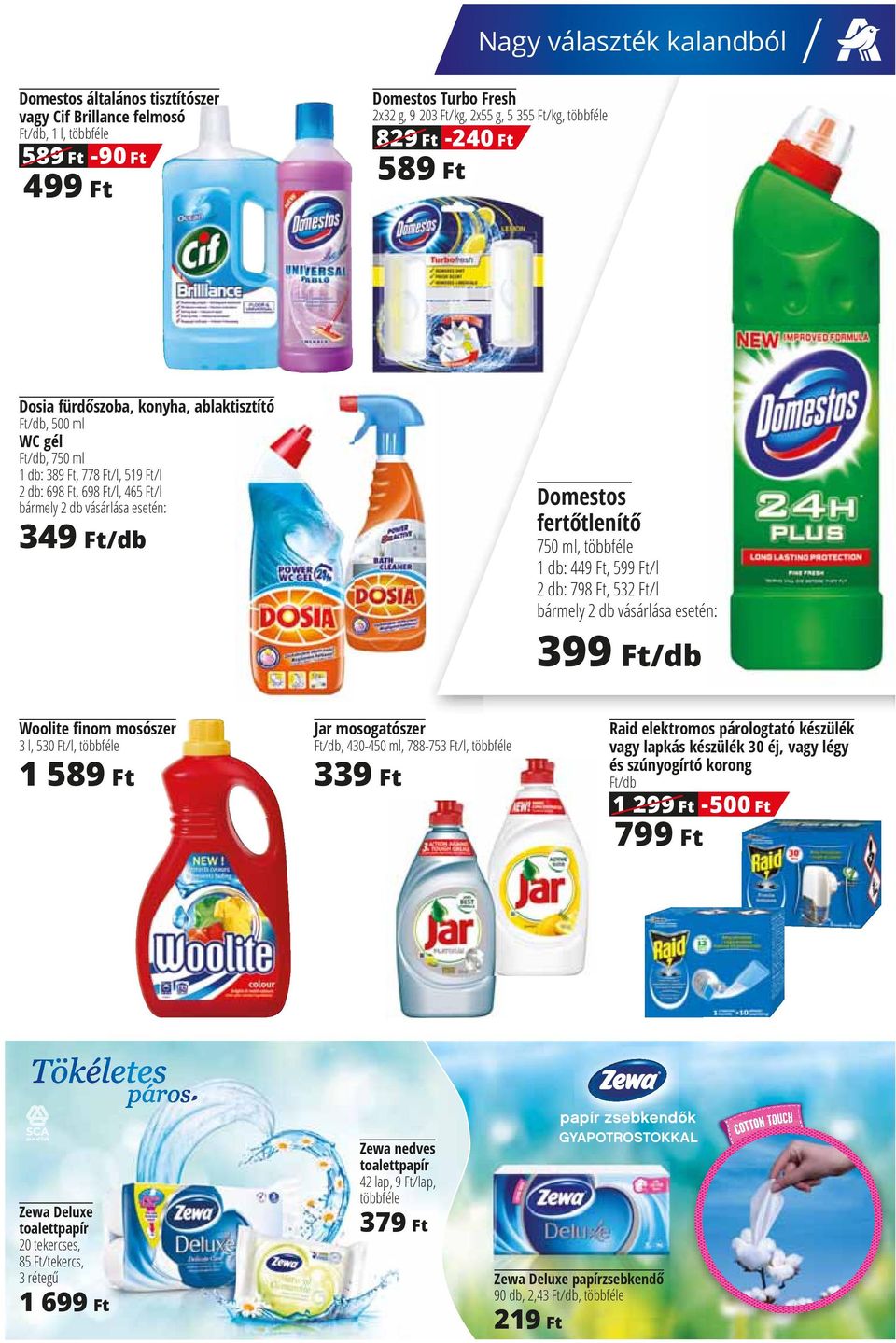 Domestos fertētlenítē 349ɋFt/db 750 ml, többféle 1 db: 449 Ft, 599 Ft/l 2 db: 798 Ft, 532 Ft/l bármely 2 db vásárlása esetén: 399ɋFt/db Woolite ȴnom mosószer Jar mosogatószer 1 589ɋFt 339ɋFt 3 l,