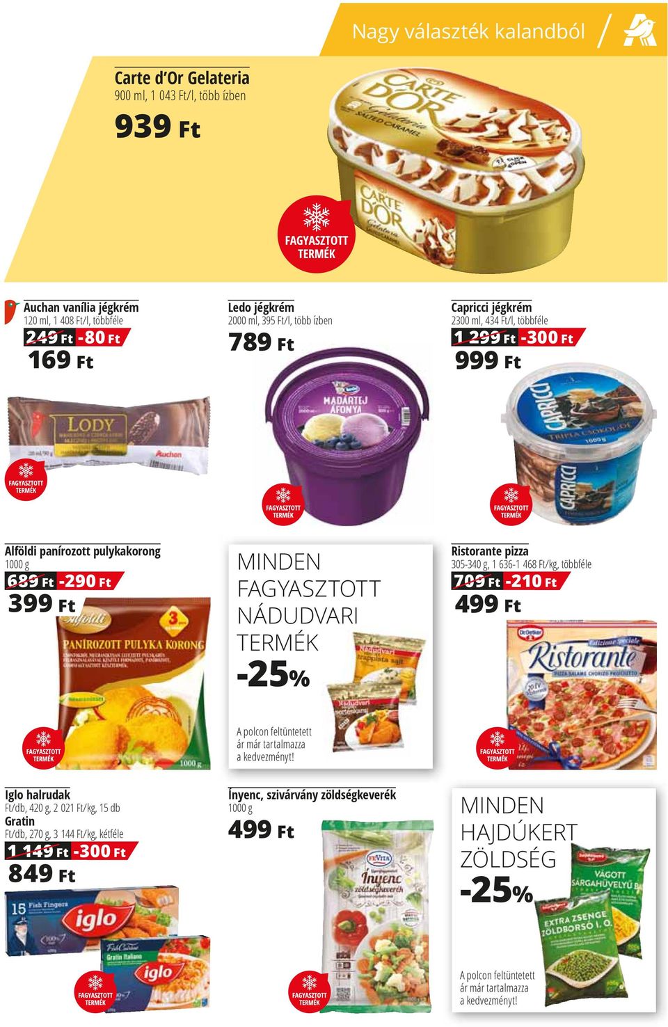 -25% Ristorante pizza 305-340 g, 1 636-1 468 Ft/kg, többféle 709 Ft 499 Ft -210 Ft A polcon feltüntetett ár már tartalmazza a kedvezményt!