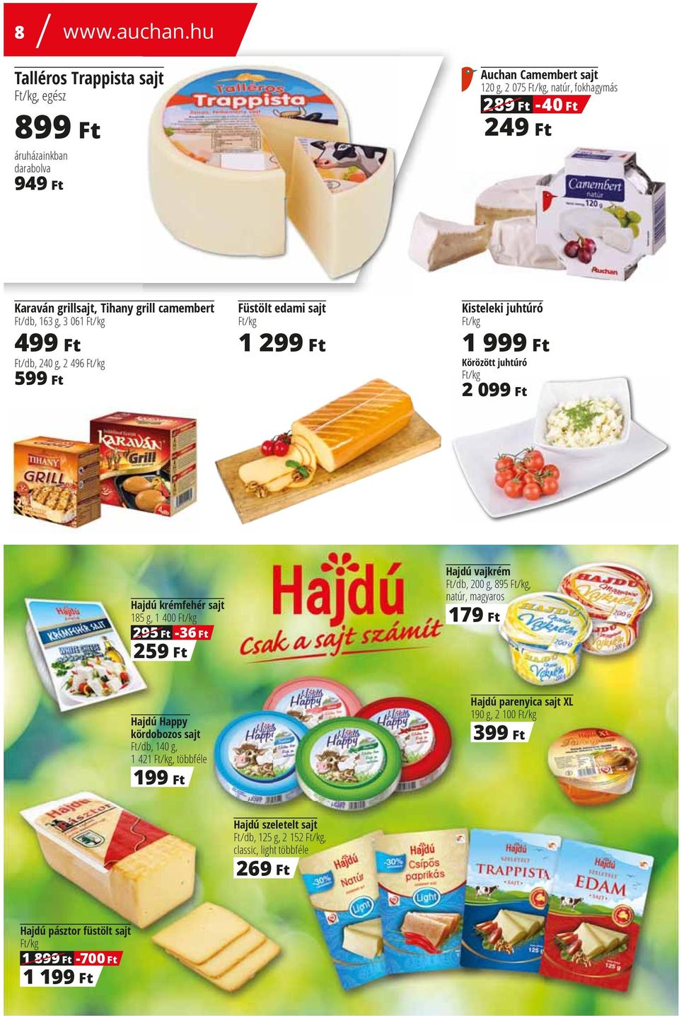 grill camembert Ft/db, 163 g, 3 061 Ft/kg Ft/db, 240 g, 2 496 Ft/kg 599 Ft Füstölt edami sajt Ft/kg Kisteleki juhtúró Ft/kg 499 Ft 1 299 Ft 1 999 Ft Körözött juhtúró Ft/kg 2 099 Ft Hajdú