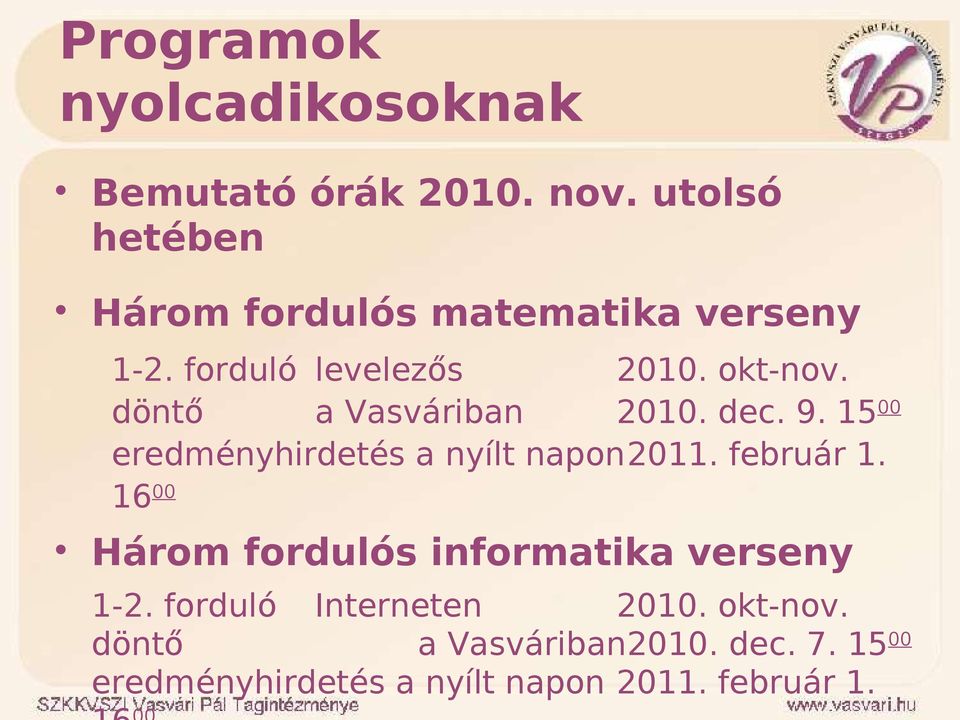 döntő a Vasváriban 2010. dec. 9. 15 00 eredményhirdetés a nyílt napon2011. február 1.