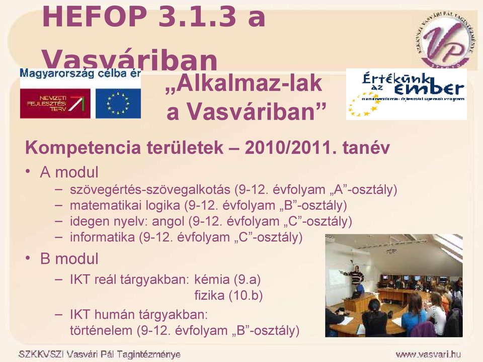 évfolyam B -osztály) idegen nyelv: angol (9-12. évfolyam C -osztály) informatika (9-12.