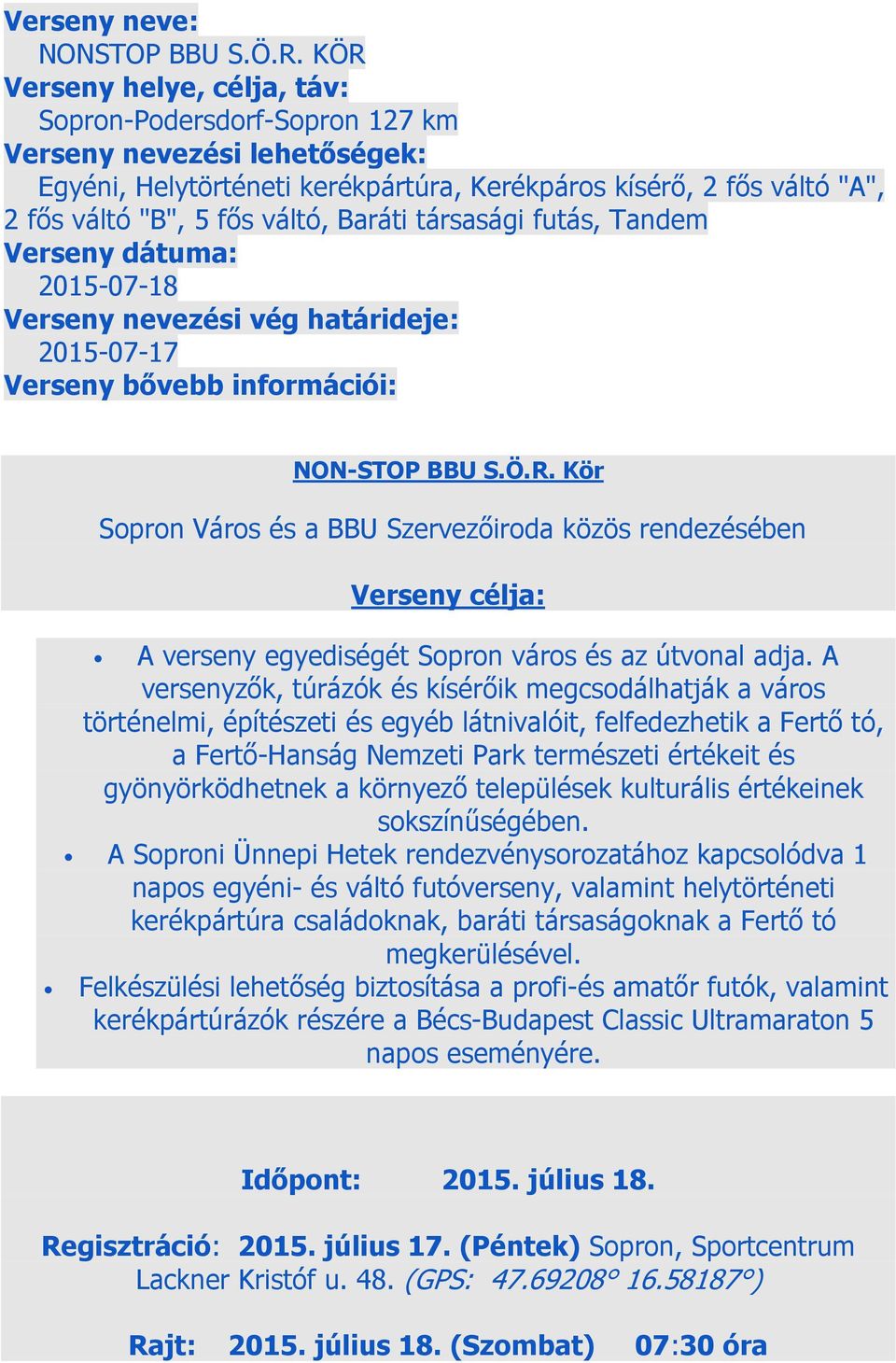 Baráti társasági futás, Tandem Verseny dátuma: 2015-07-18 Verseny nevezési vég határideje: 2015-07-17 Verseny bővebb információi: NON-STOP BBU S.Ö.R.