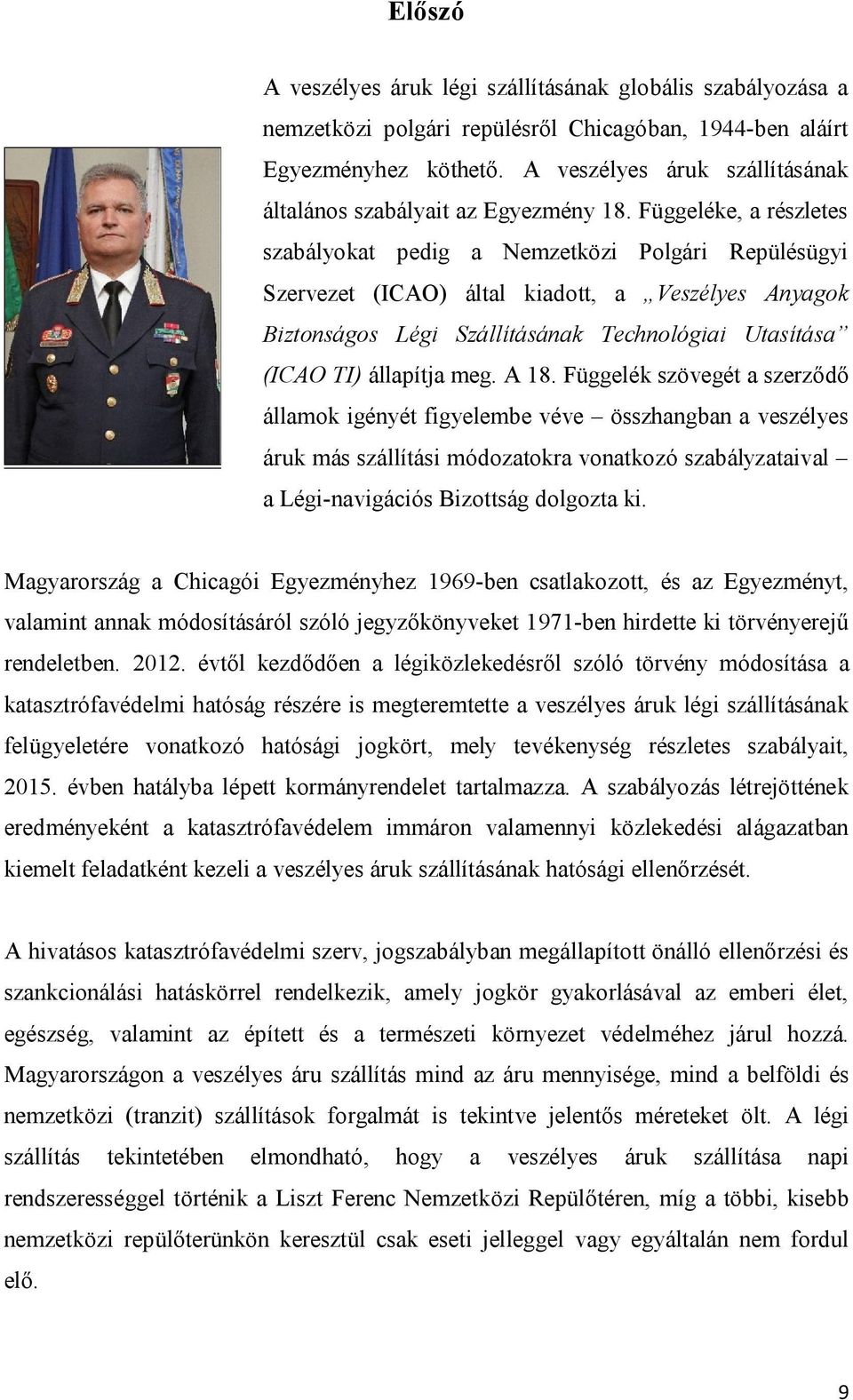 Függeléke, a részletes szabályokat pedig a Nemzetközi Polgári Repülésügyi Szervezet (ICAO) által kiadott, a Veszélyes Anyagok Biztonságos Légi Szállításának Technológiai Utasítása (ICAO TI) állapítja