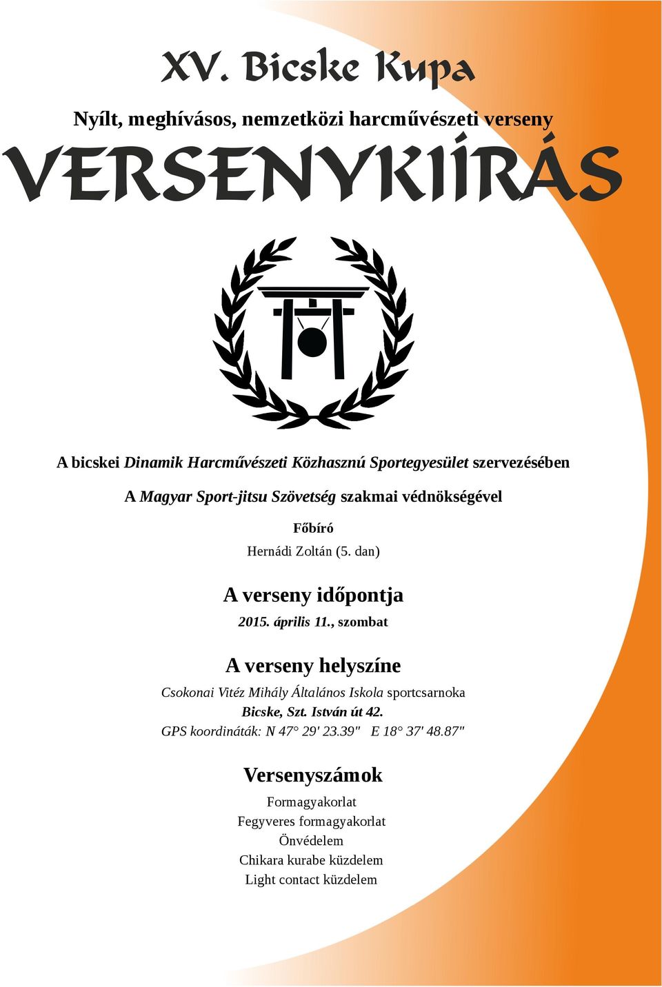 , szombat A verseny helyszíne Csokonai Vitéz Mihály Általános Iskola sportcsarnoka Bicske, Szt. István út 42.