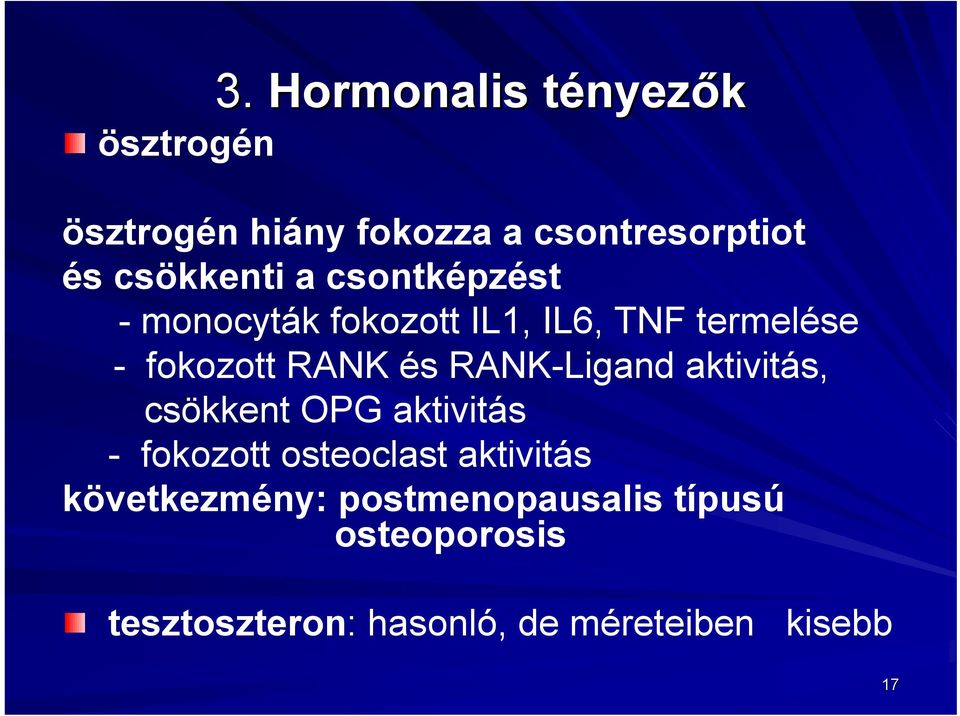 csontképzést - monocyták fokozott IL1, IL6, TNF termelése - fokozott RANK és